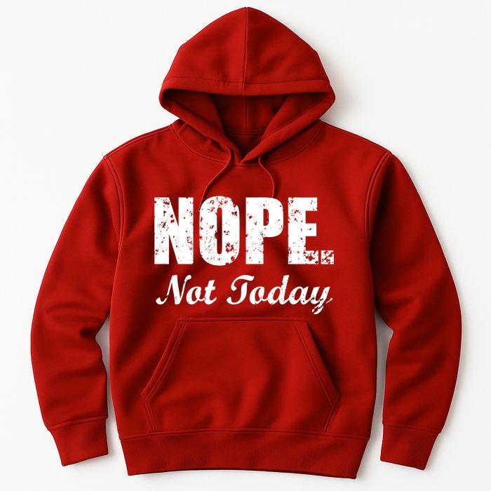 Nope Not Today Hoodie