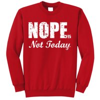 Nope Not Today Sweatshirt