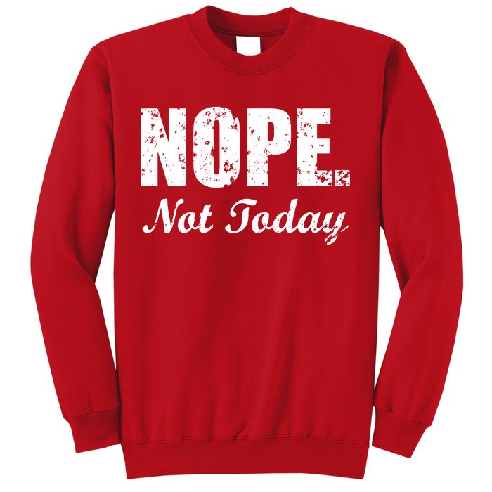 Nope Not Today Sweatshirt