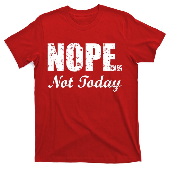 Nope Not Today T-Shirt