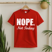 Nope Not Today T-Shirt