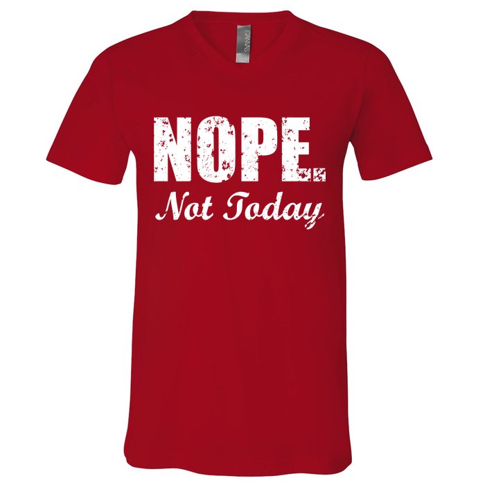 Nope Not Today V-Neck T-Shirt