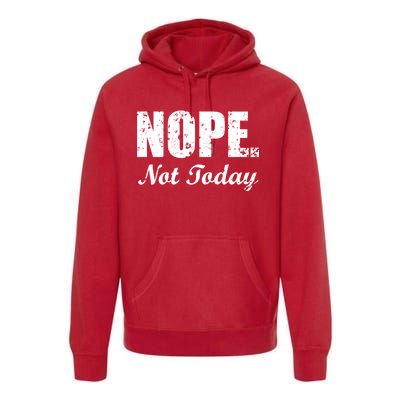 Nope Not Today Premium Hoodie