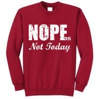 Nope Not Today Tall Sweatshirt