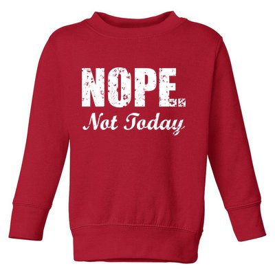 Nope Not Today Toddler Sweatshirt