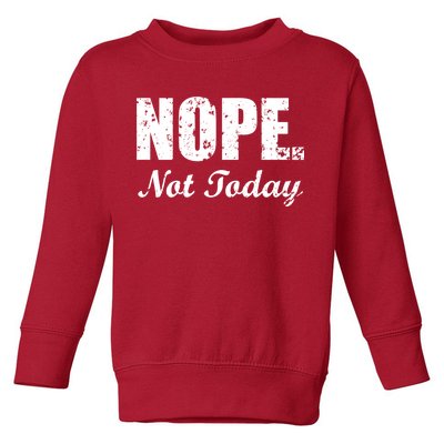 Nope Not Today Toddler Sweatshirt