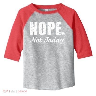 Nope Not Today Toddler Fine Jersey T-Shirt