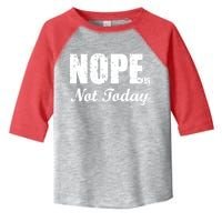 Nope Not Today Toddler Fine Jersey T-Shirt