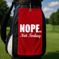 Nope Not Today Golf Towel
