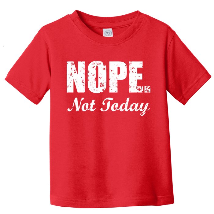 Nope Not Today Toddler T-Shirt
