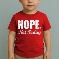 Nope Not Today Toddler T-Shirt