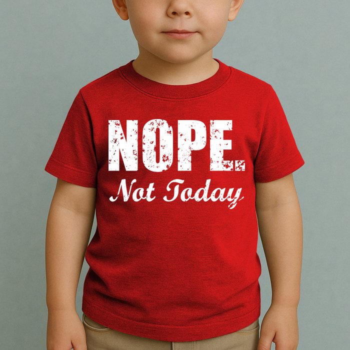 Nope Not Today Toddler T-Shirt