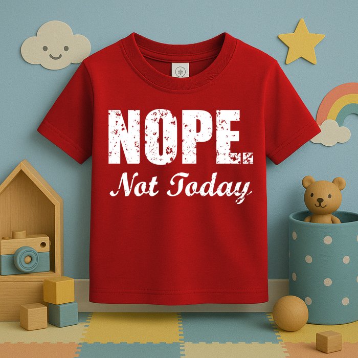 Nope Not Today Toddler T-Shirt
