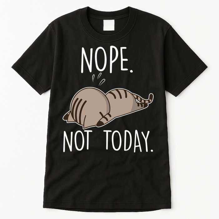 Nope Not Today Funny Lazy Cat Tall T-Shirt