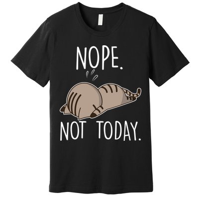 Nope Not Today Funny Lazy Cat Premium T-Shirt
