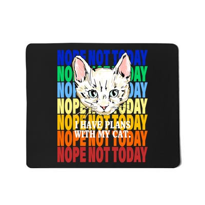 Nope Not Today I Have Plans With My Cat Mousepad
