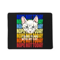 Nope Not Today I Have Plans With My Cat Mousepad