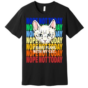 Nope Not Today I Have Plans With My Cat Premium T-Shirt