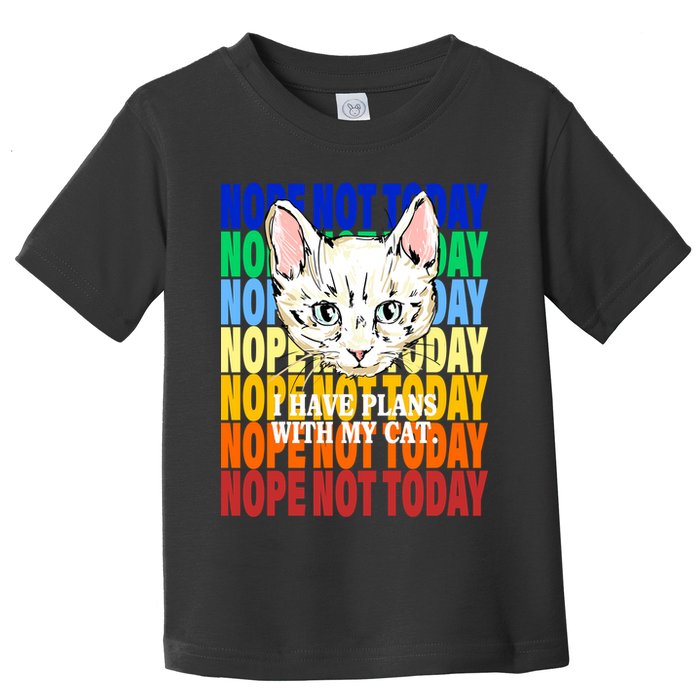 Nope Not Today I Have Plans With My Cat Toddler T-Shirt
