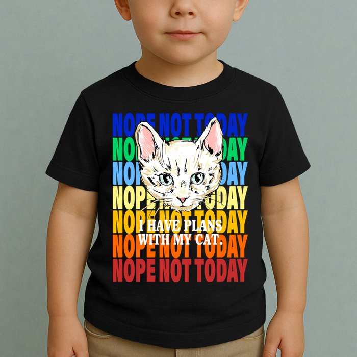 Nope Not Today I Have Plans With My Cat Toddler T-Shirt