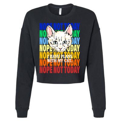 Nope Not Today I Have Plans With My Cat Cropped Pullover Crew