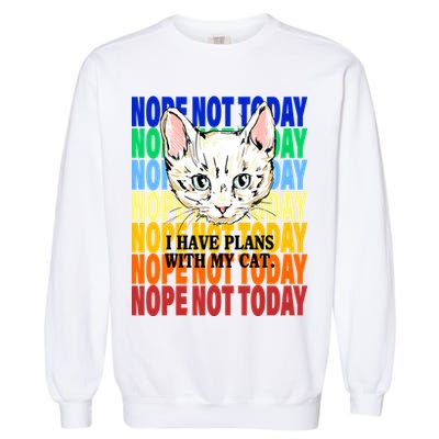 Nope Not Today I Have Plans With My Cat Garment-Dyed Sweatshirt