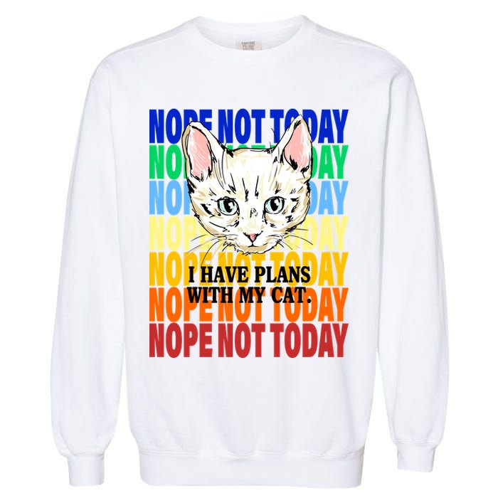 Nope Not Today I Have Plans With My Cat Garment-Dyed Sweatshirt