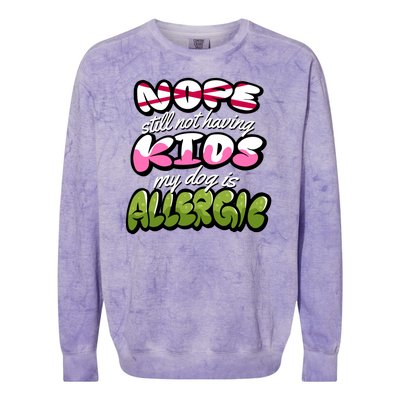 Nope Still Not Having Kids My Dog Is Allergic Colorblast Crewneck Sweatshirt