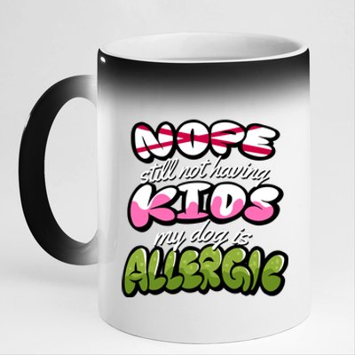 Nope Still Not Having Kids My Dog Is Allergic 11oz Black Color Changing Mug