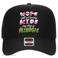 Nope Still Not Having Kids My Dog Is Allergic High Crown Mesh Back Trucker Hat