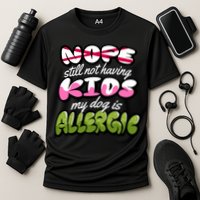 Nope Still Not Having Kids My Dog Is Allergic Cooling Performance Crew T-Shirt