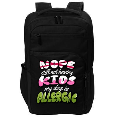 Nope Still Not Having Kids My Dog Is Allergic Impact Tech Backpack