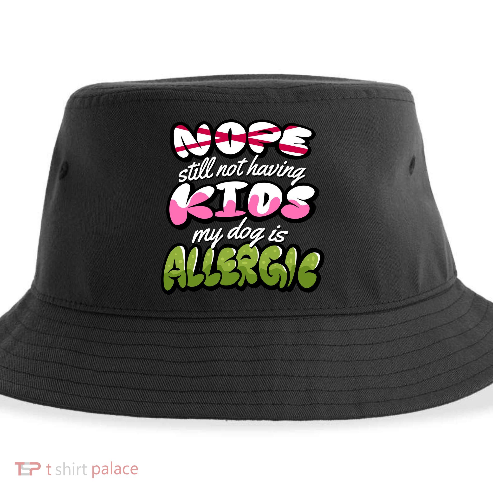 Nope Still Not Having Kids My Dog Is Allergic Sustainable Bucket Hat