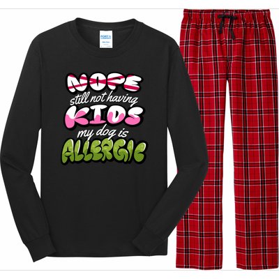 Nope Still Not Having Kids My Dog Is Allergic Long Sleeve Pajama Set