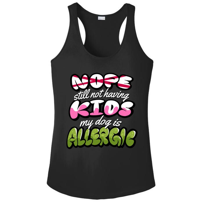 Nope Still Not Having Kids My Dog Is Allergic Ladies PosiCharge Competitor Racerback Tank