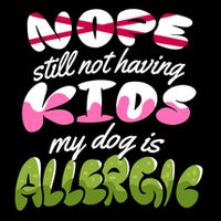 Nope Still Not Having Kids My Dog Is Allergic Ladies PosiCharge Competitor Racerback Tank