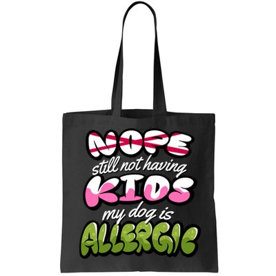 Nope Still Not Having Kids My Dog Is Allergic Bag