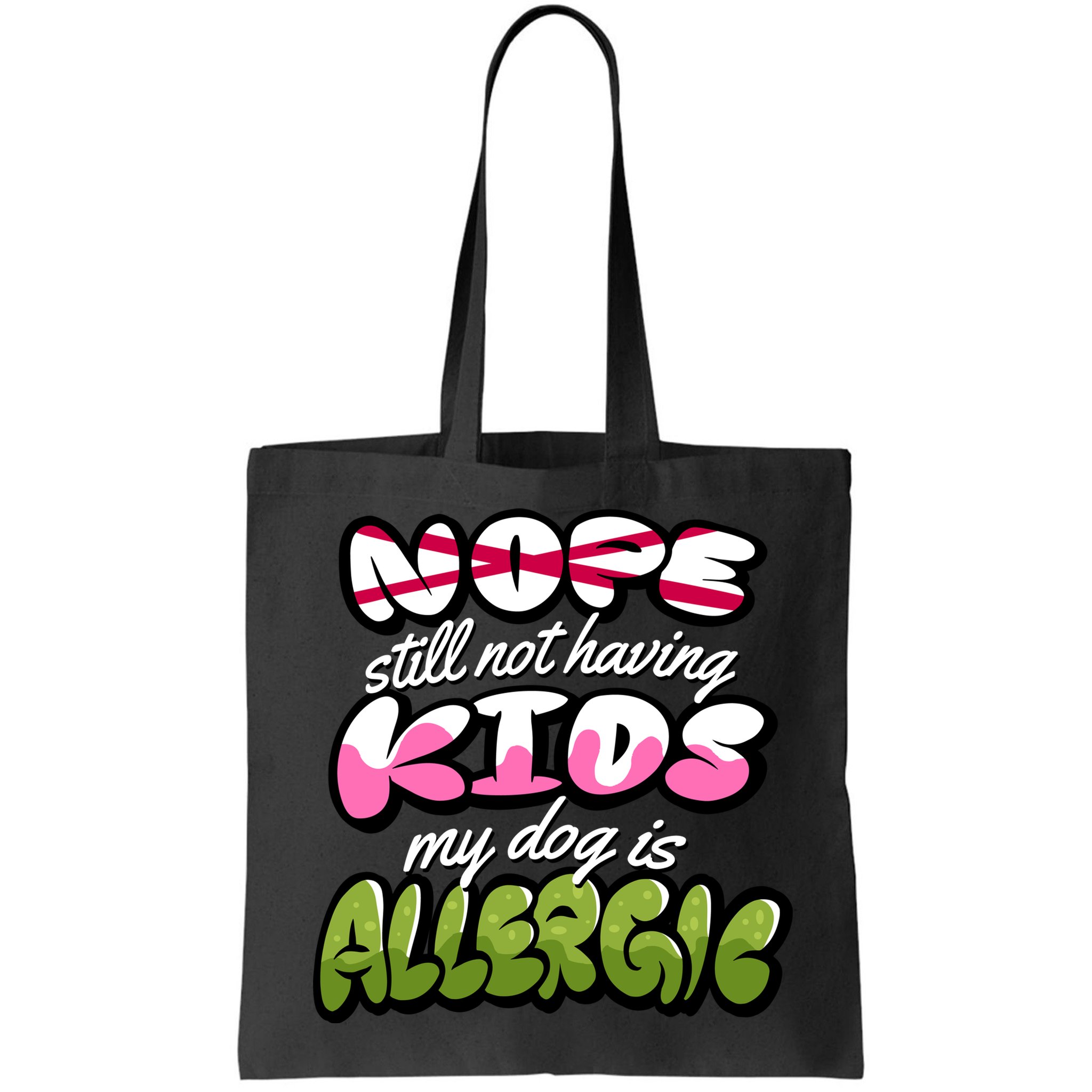Nope Still Not Having Kids My Dog Is Allergic Bag