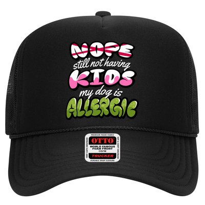 Nope Still Not Having Kids My Dog Is Allergic Trucker Hat