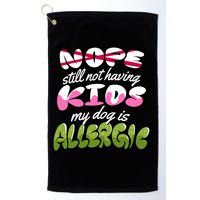 Nope Still Not Having Kids My Dog Is Allergic Golf Towel