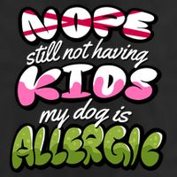 Nope Still Not Having Kids My Dog Is Allergic Golf Towel