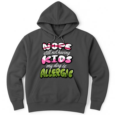 Nope Still Not Having Kids My Dog Is Allergic Hoodie