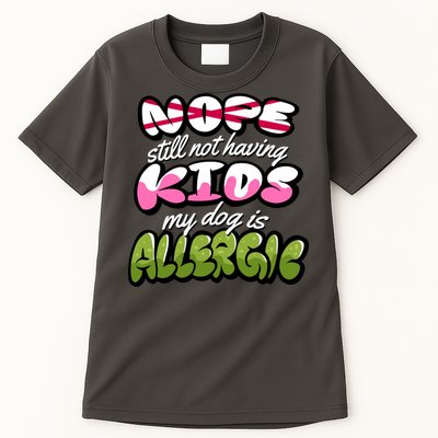 Nope Still Not Having Kids My Dog Is Allergic Tall T-Shirt