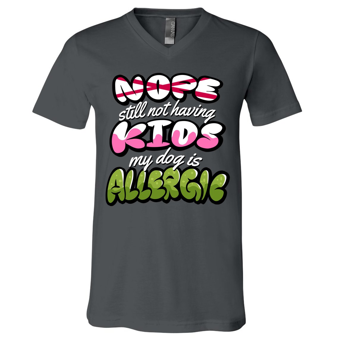Nope Still Not Having Kids My Dog Is Allergic V-Neck T-Shirt