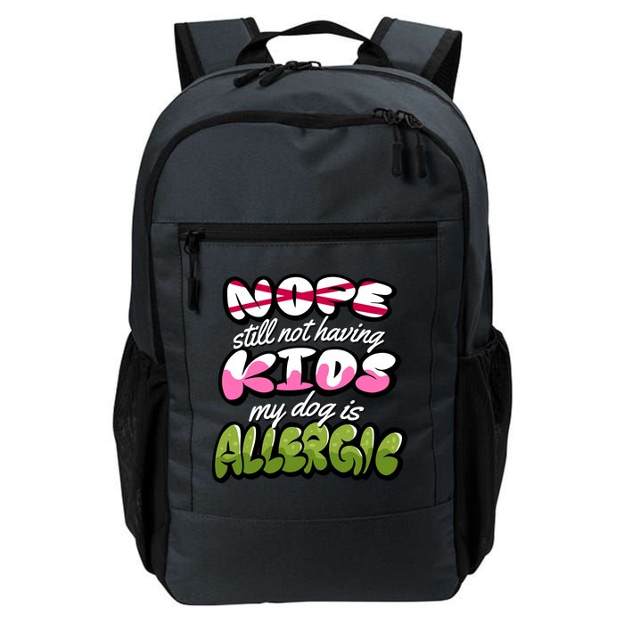 Nope Still Not Having Kids My Dog Is Allergic Backpack