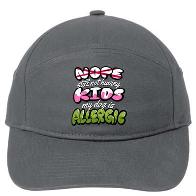 Nope Still Not Having Kids My Dog Is Allergic 7-Panel Snapback Hat