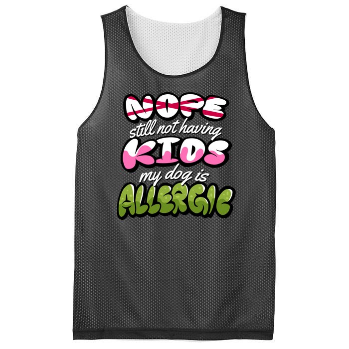 Nope Still Not Having Kids My Dog Is Allergic Mesh Reversible Basketball Jersey Tank