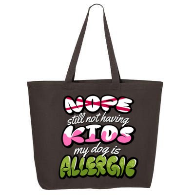 Nope Still Not Having Kids My Dog Is Allergic 25L Jumbo Tote