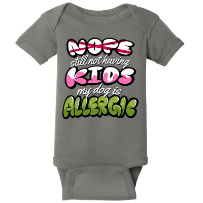 Nope Still Not Having Kids My Dog Is Allergic Baby Bodysuit