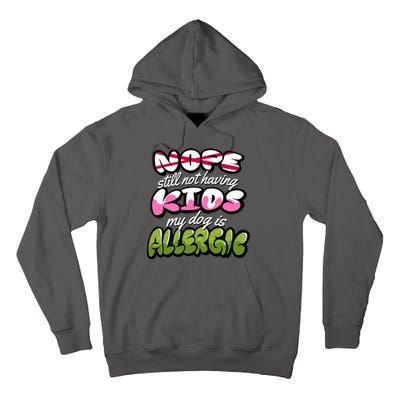 Nope Still Not Having Kids My Dog Is Allergic Tall Hoodie